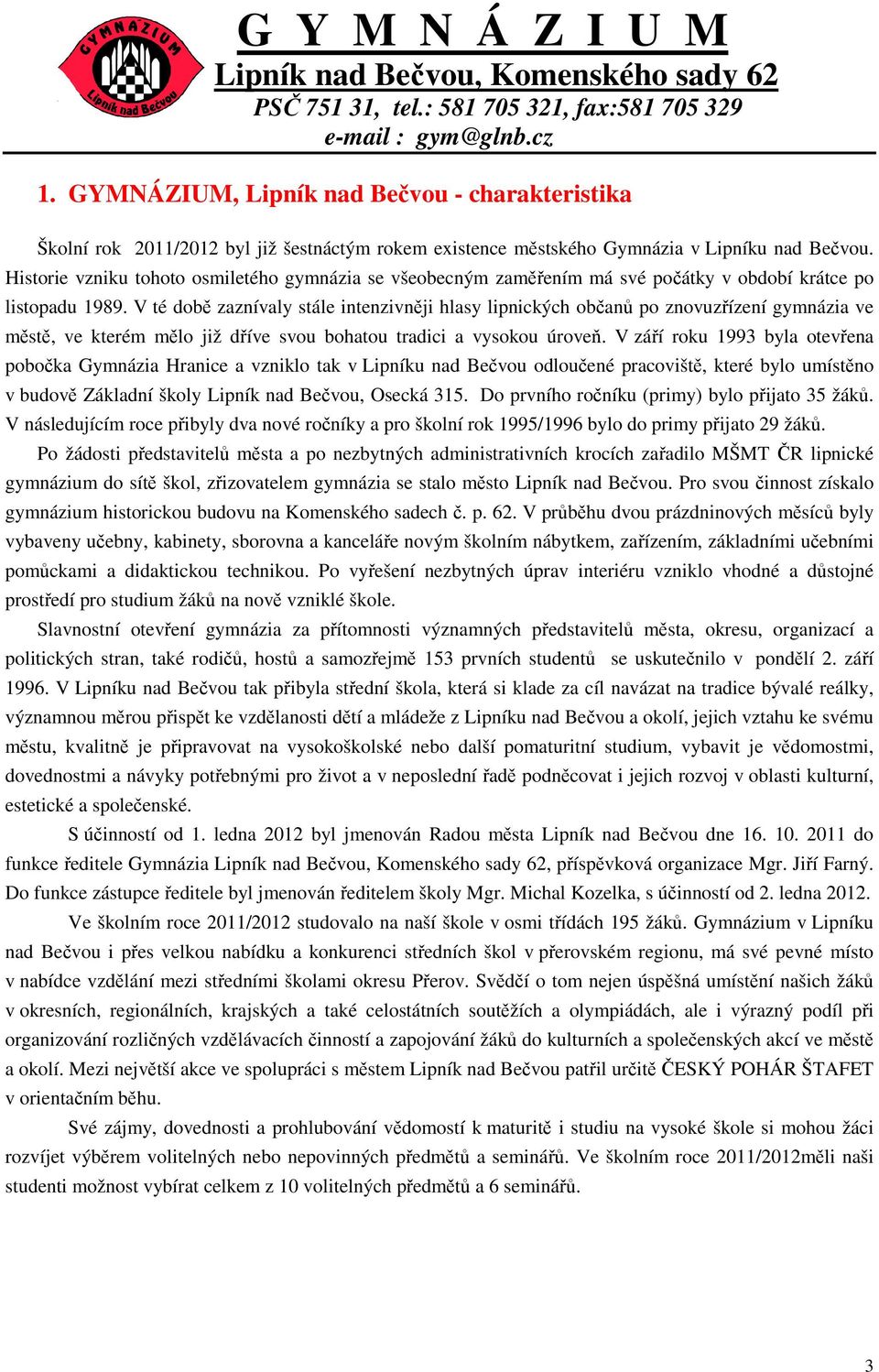 V té době zaznívaly stále intenzivněji hlasy lipnických občanů po znovuzřízení gymnázia ve městě, ve kterém mělo již dříve svou bohatou tradici a vysokou úroveň.
