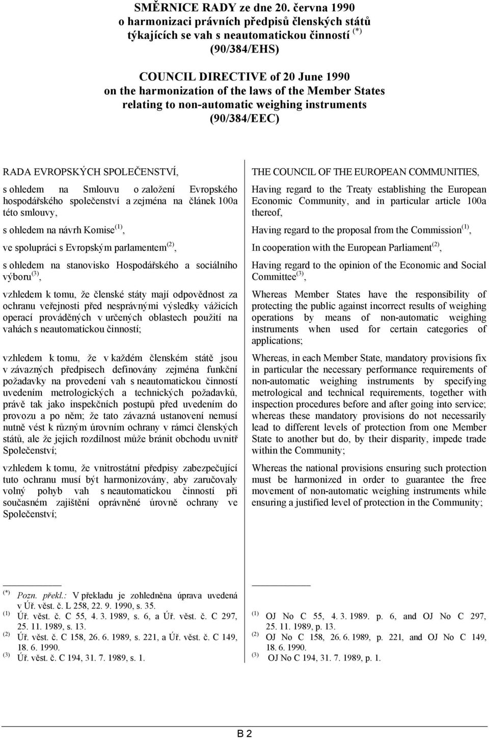 Member States relating to non-automatic weighing instruments (90/384/EEC) RADA EVROPSKÝCH SPOLEČENSTVÍ, s ohledem na Smlouvu o založení Evropského hospodářského společenství a zejména na článek 100a
