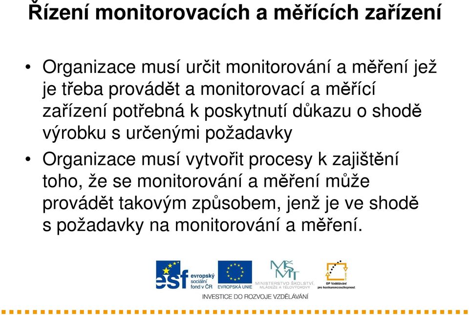 s určenými požadavky Organizace musí vytvořit procesy k zajištění toho, že se monitorování a