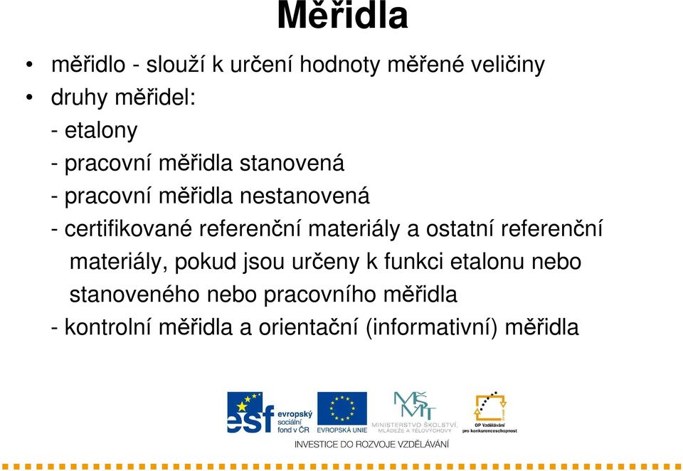 materiály a ostatní referenční materiály, pokud jsou určeny k funkci etalonu nebo