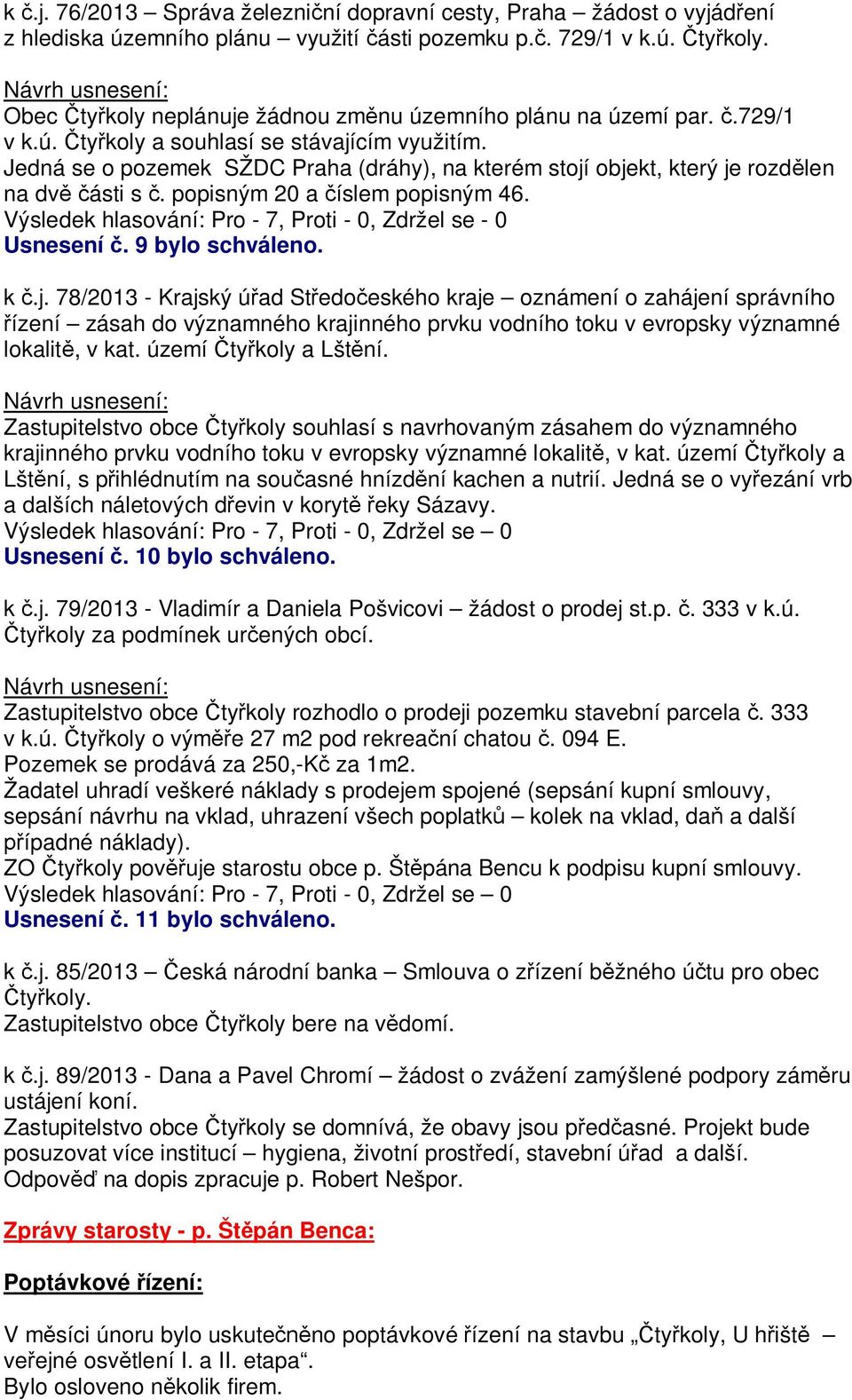 Jedná se o pozemek SŽDC Praha (dráhy), na kterém stojí