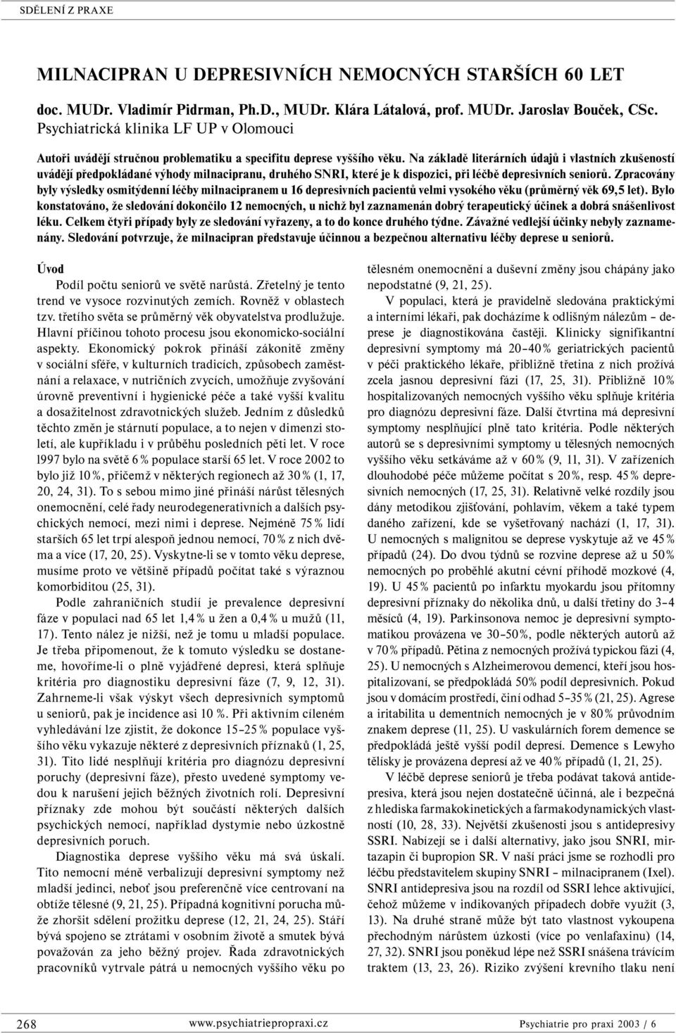 Na základě literárních údajů i vlastních zkušeností uvádějí předpokládané výhody milnacipranu, druhého SNRI, které je k dispozici, při léčbě depresivních seniorů.