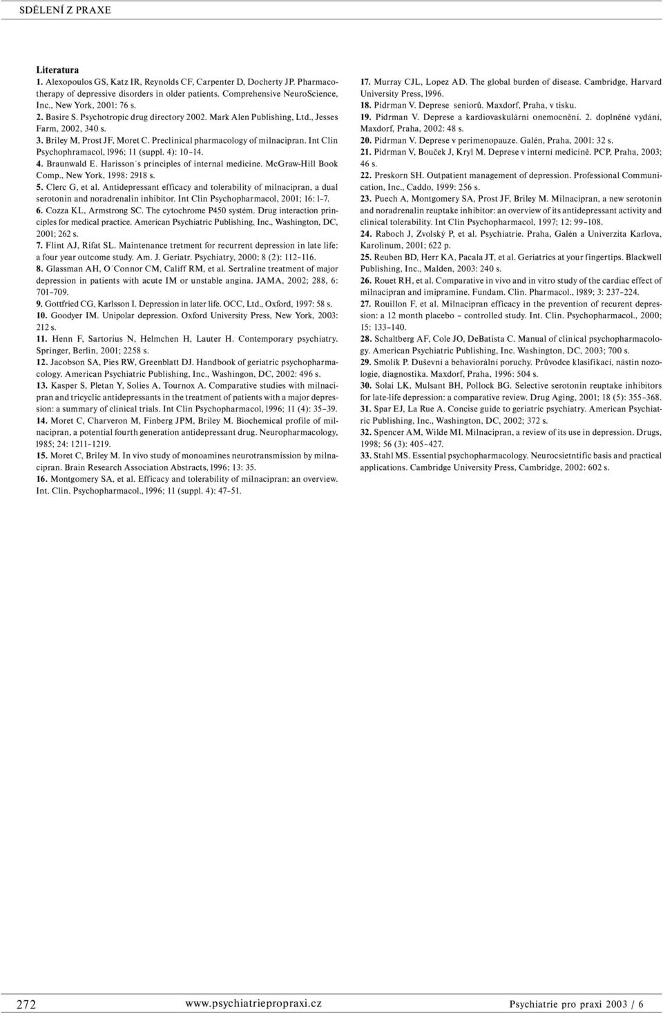 Int Clin Psychophramacol, l996; 11 (suppl. 4): 10 14. 4. Braunwald E. Harisson s principles of internal medicine. McGraw-Hill Book Comp., New York, 1998: 2918 s. 5. Clerc G, et al.
