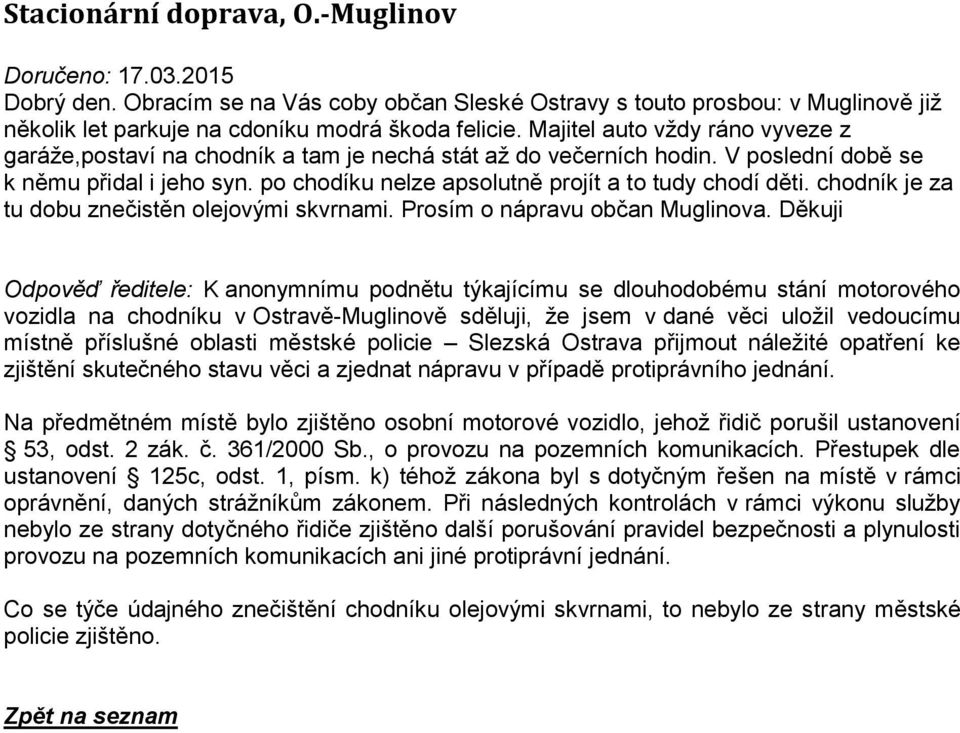 po chodíku nelze apsolutně projít a to tudy chodí děti. chodník je za tu dobu znečistěn olejovými skvrnami. Prosím o nápravu občan Muglinova.