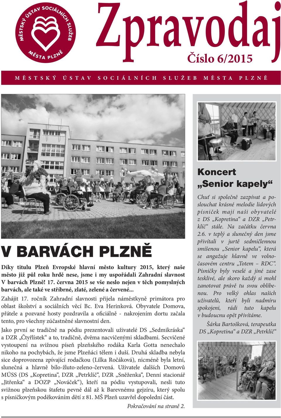 .. Zahájit 17. ročník Zahradní slavnosti přijela náměstkyně primátora pro oblast školství a sociálních věcí Bc. Eva Herinková.