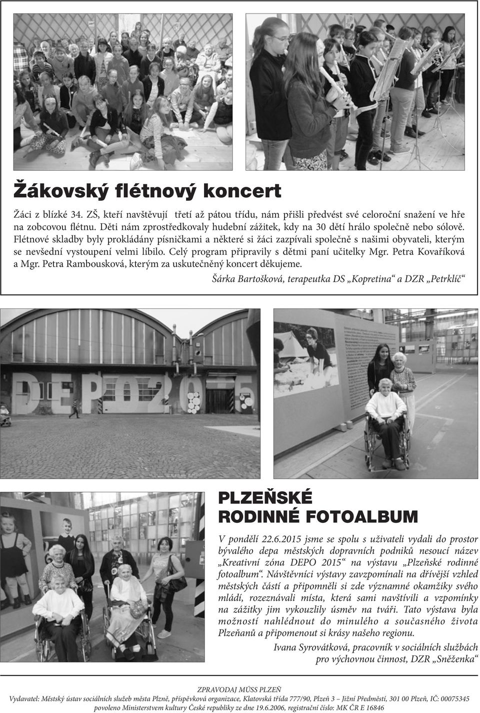 Flétnové skladby byly prokládány písničkami a některé si žáci zazpívali společně s našimi obyvateli, kterým se nevšední vystoupení velmi líbilo. Celý program připravily s dětmi paní učitelky Mgr.