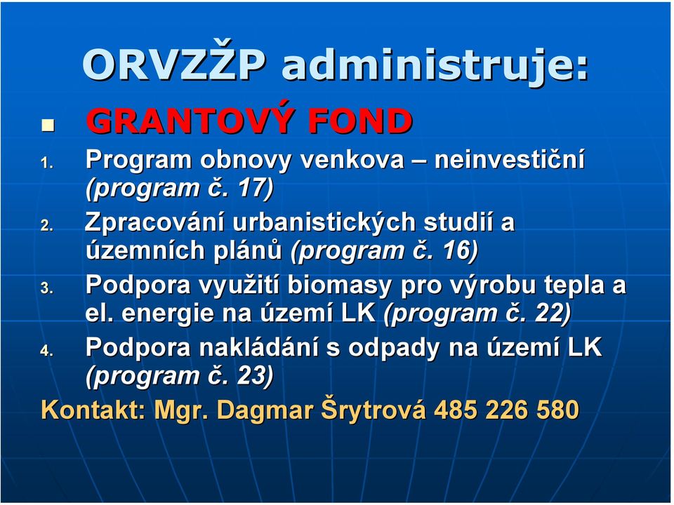 Podpora využit ití biomasy pro výrobu tepla a el. energie na území LK (program č.. 22) 4.