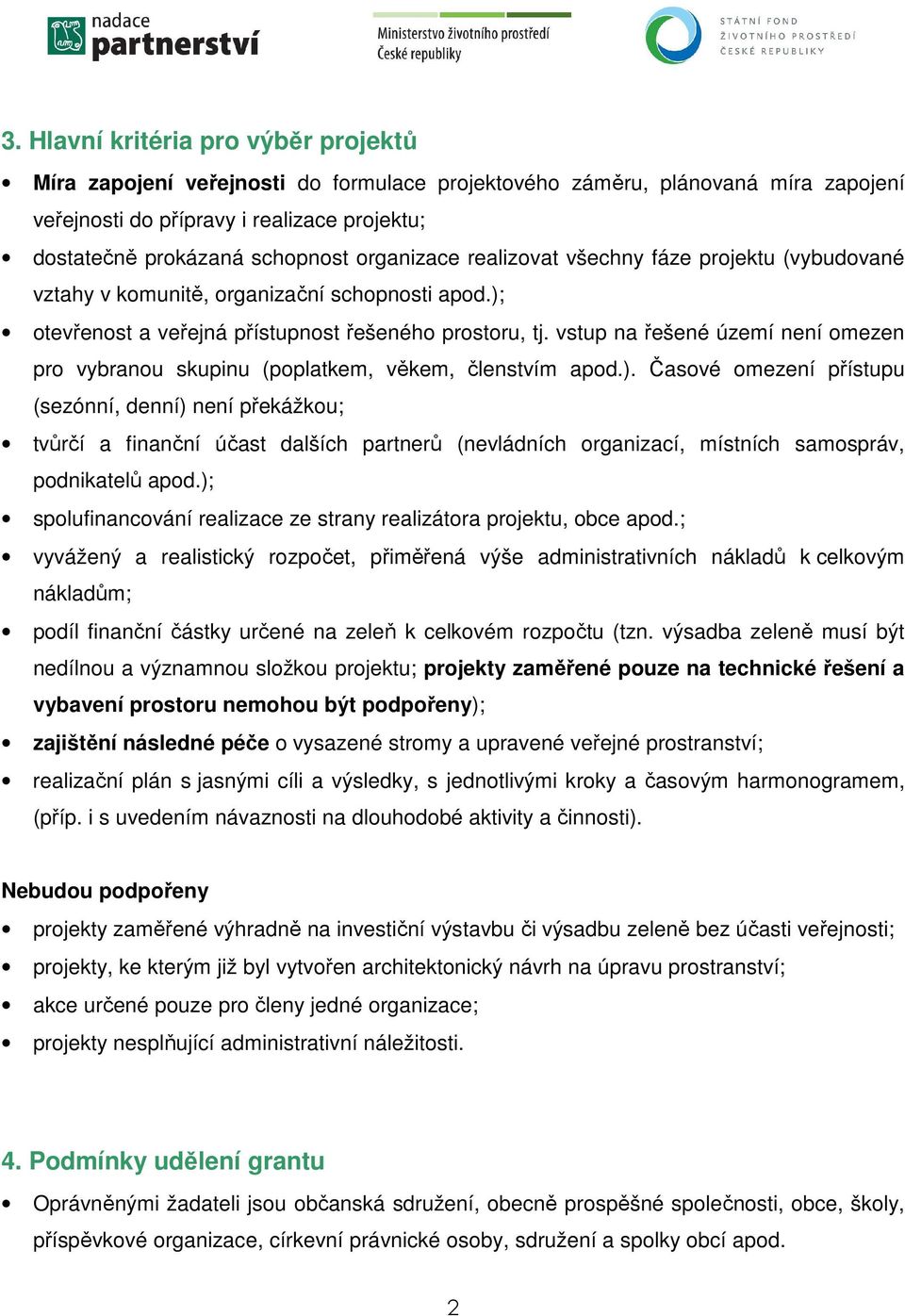 vstup na řešené území není omezen pro vybranou skupinu (poplatkem, věkem, členstvím apod.).