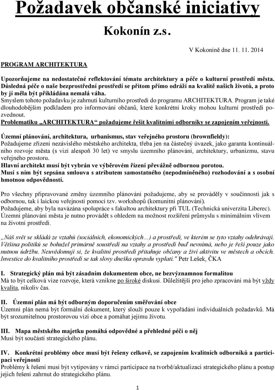 Smyslem tohoto požadavku je zahrnutí kulturního prostředí do programu ARCHITEKTURA.