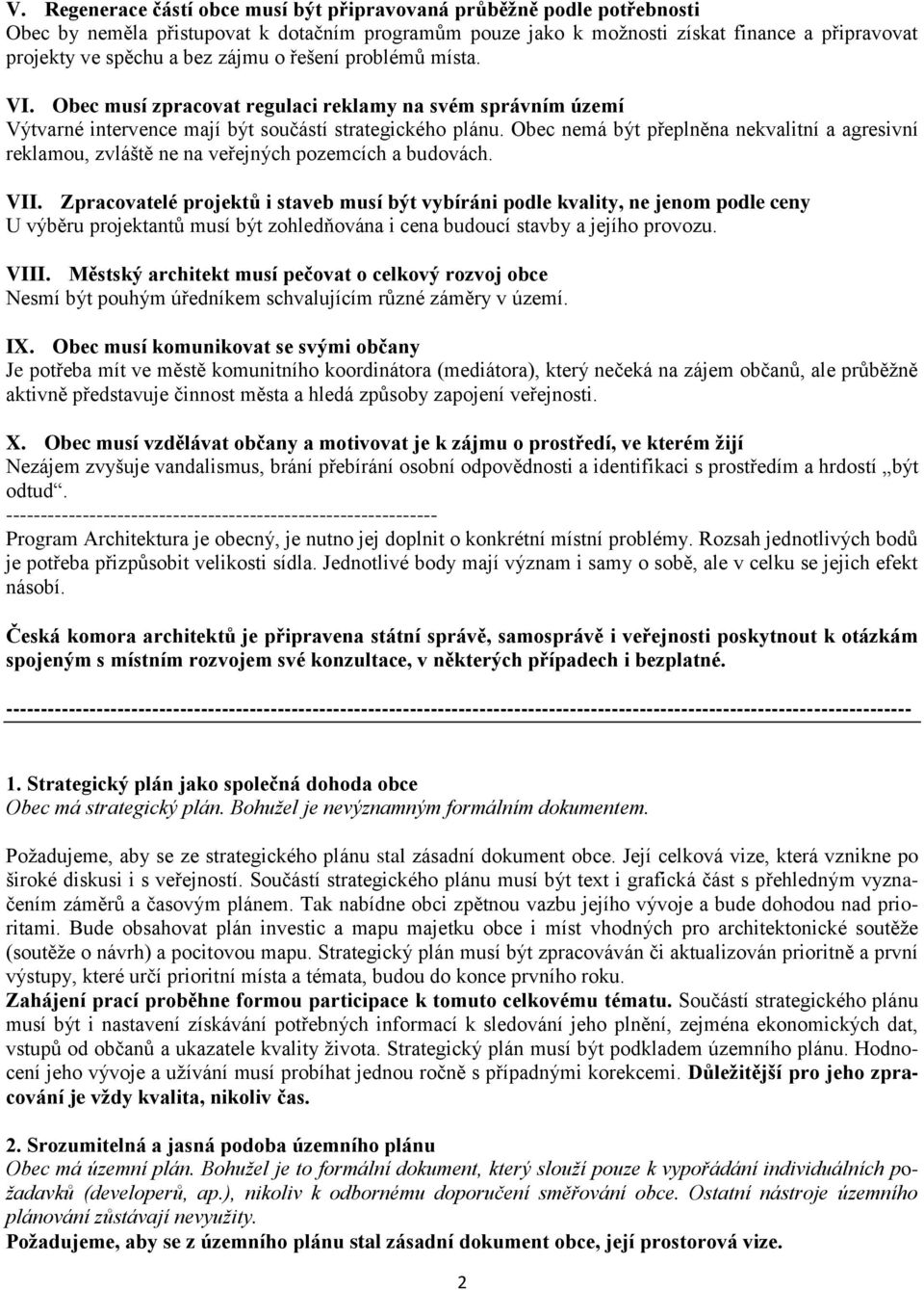 Obec nemá být přeplněna nekvalitní a agresivní reklamou, zvláště ne na veřejných pozemcích a budovách. VII.
