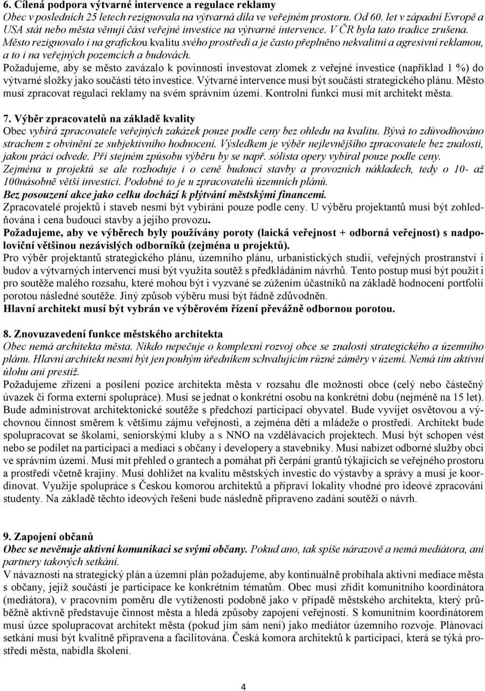 Město rezignovalo i na grafickou kvalitu svého prostředí a je často přeplněno nekvalitní a agresivní reklamou, a to i na veřejných pozemcích a budovách.