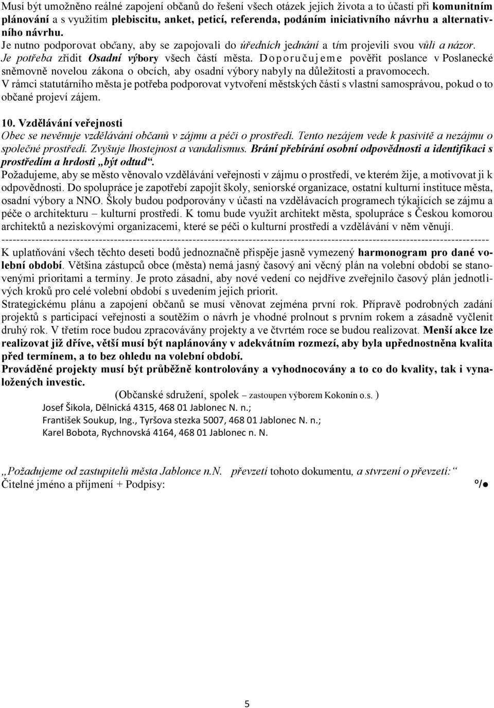 Do poru čuj eme pověřit poslance v Poslanecké sněmovně novelou zákona o obcích, aby osadní výbory nabyly na důležitosti a pravomocech.