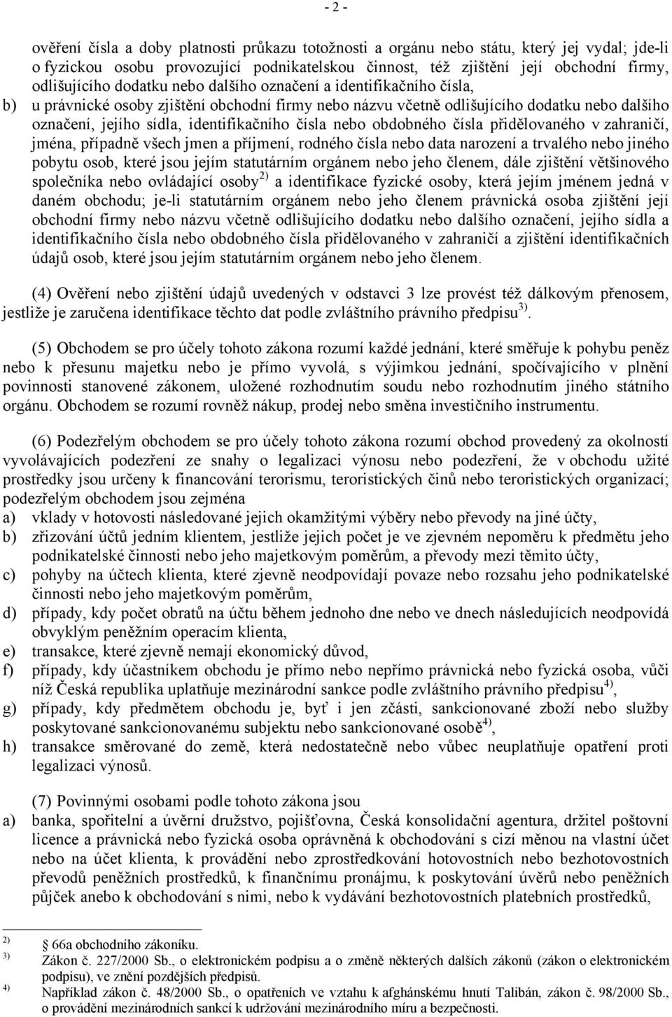 identifikačního čísla nebo obdobného čísla přidělovaného v zahraničí, jména, případně všech jmen a příjmení, rodného čísla nebo data narození a trvalého nebo jiného pobytu osob, které jsou jejím