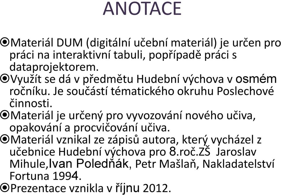 Materiál je určený pro vyvozování nového učiva, opakování a procvičování učiva.