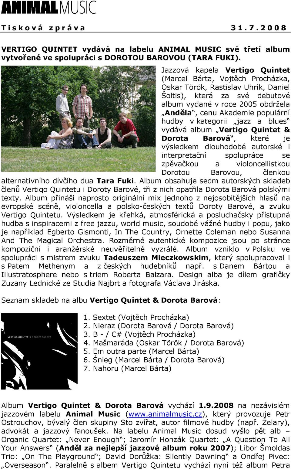 hudby v kategorii jazz a blues vydává album Vertigo Quintet & Dorota Barová, které je výsledkem dlouhodobé autorské i interpretační spolupráce se zpěvačkou a violoncellistkou Dorotou Barovou, členkou