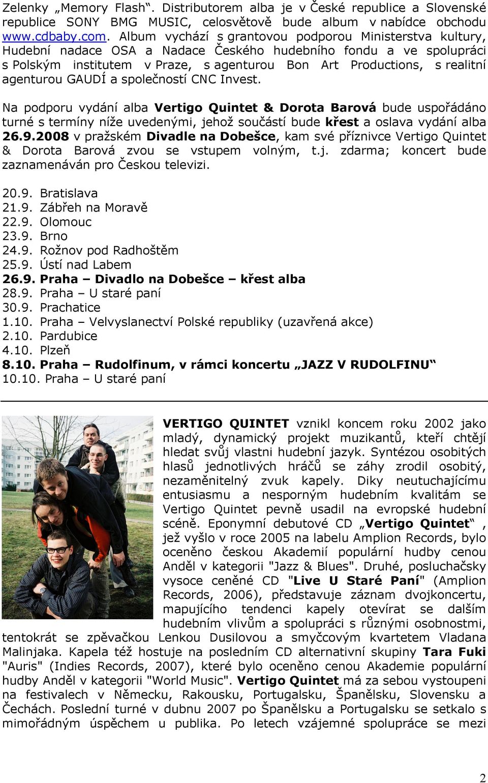 agenturou GAUDÍ a společností CNC Invest. Na podporu vydání alba Vertigo Quintet & Dorota Barová bude uspořádáno turné s termíny níže uvedenými, jehož součástí bude křest a oslava vydání alba 26.9.