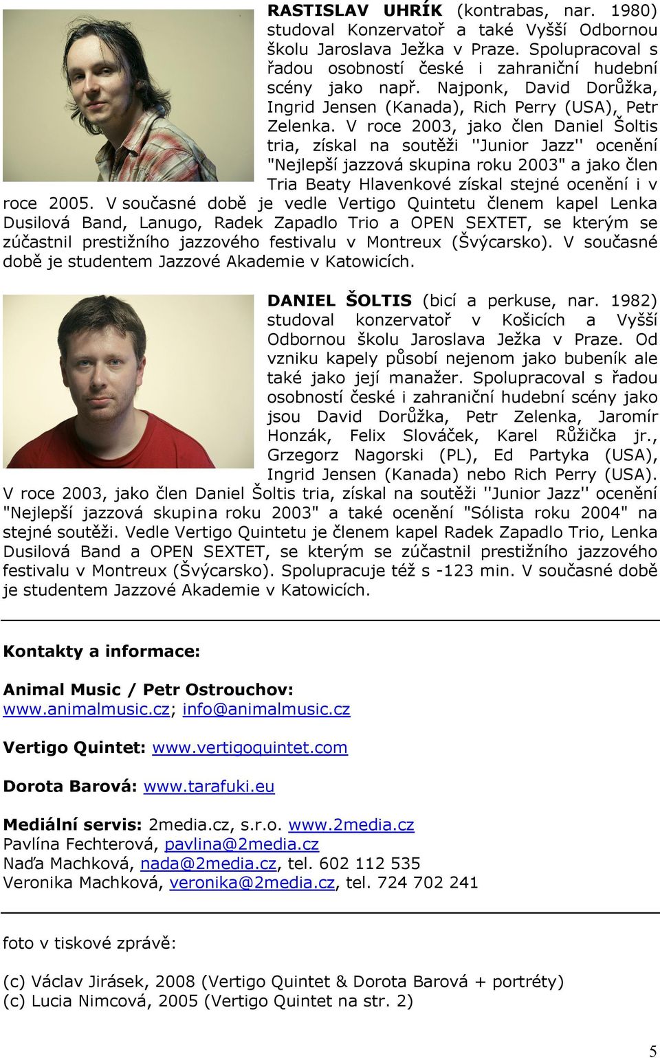 V roce 2003, jako člen Daniel Šoltis tria, získal na soutěži ''Junior Jazz'' ocenění "Nejlepší jazzová skupina roku 2003" a jako člen Tria Beaty Hlavenkové získal stejné ocenění i v roce 2005.