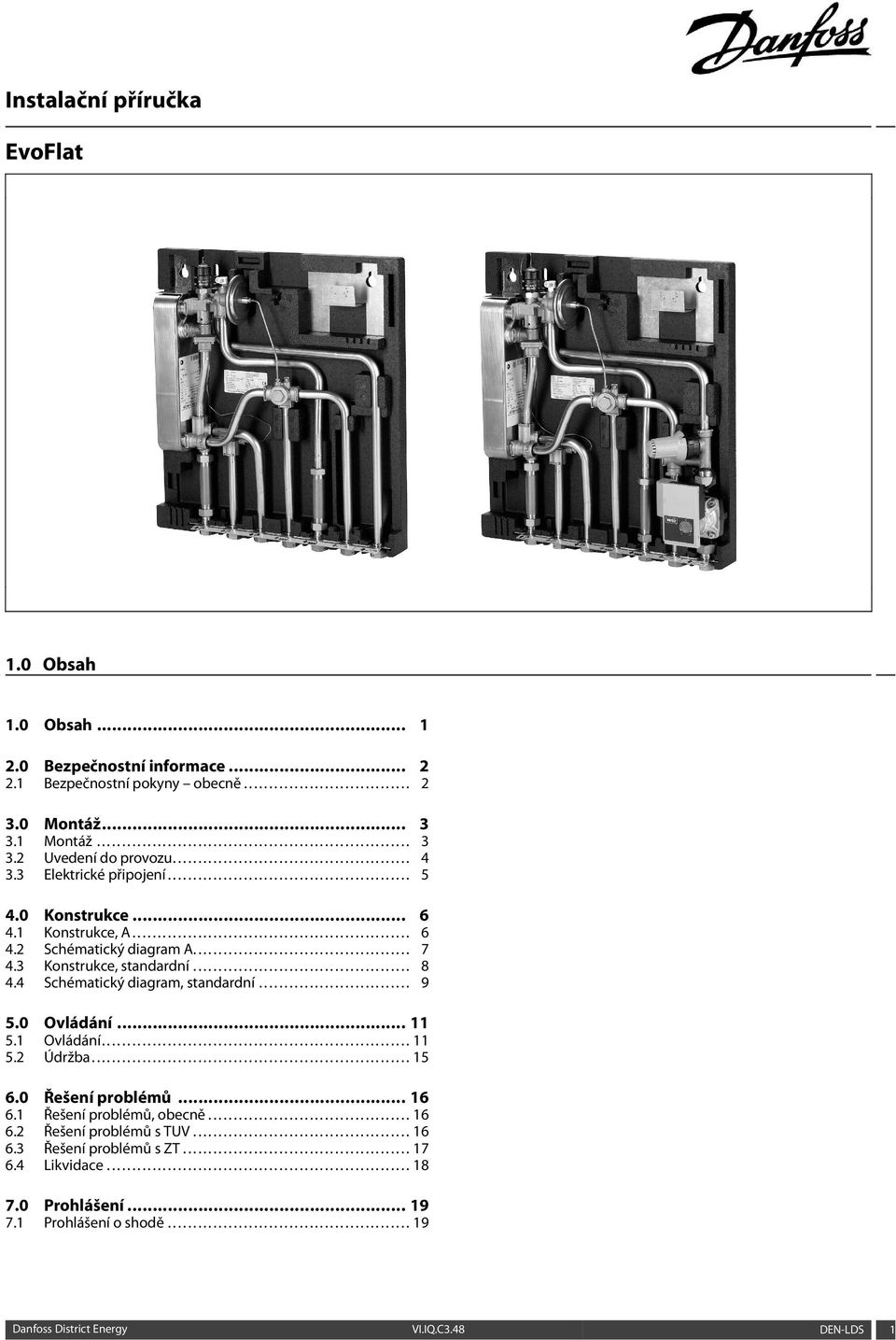 3 Konstrukce, standardní........................................... 8 4.4 Schématický diagram, standardní.............................. 9 5.0 Ovládání... 11 5.1 Ovládání............................................................. 11 5.2 Údržba.