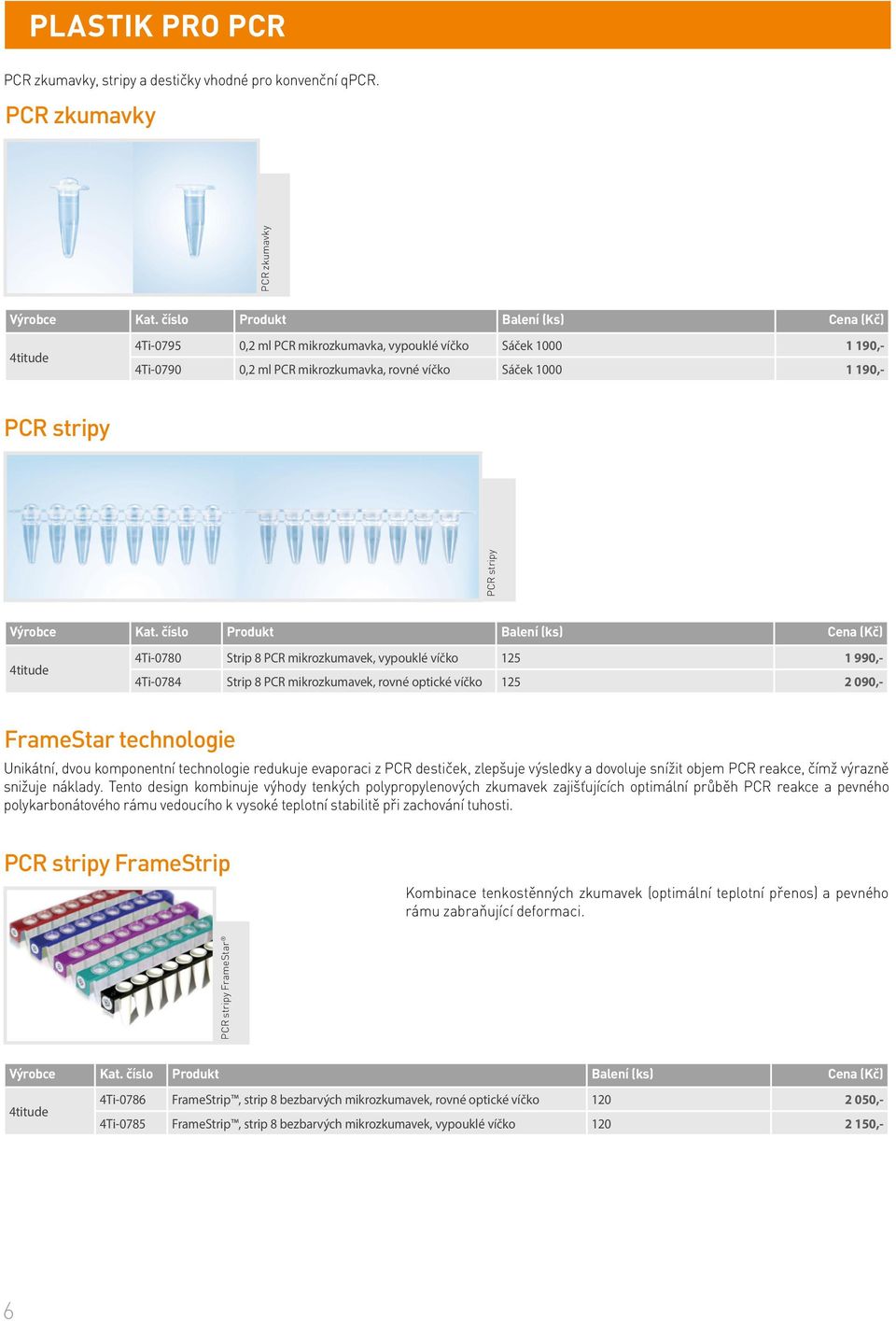 4Ti-0780 Strip 8 PCR mikrozkumavek, vypouklé víčko 125 1 990,- 4Ti-0784 Strip 8 PCR mikrozkumavek, rovné optické víčko 125 2 090,- FrameStar technologie Unikátní, dvou komponentní technologie