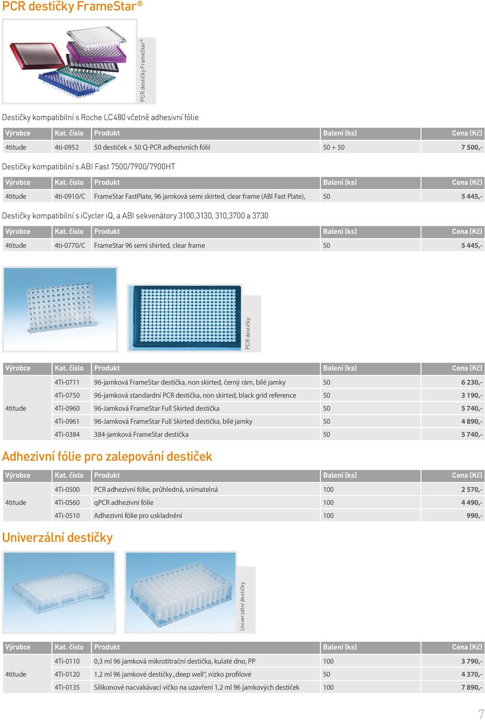 sekvenátory 3100,3130, 310,3700 a 3730 4titude 4ti-0770/C FrameStar 96 semi shirted, clear frame 50 5 445,- PCR destičky 4titude 4Ti-0711 96-jamková FrameStar destička, non skirted, černý rám, bílé