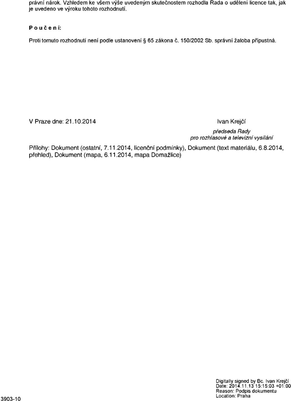 2014 Ivan Krejčí předseda Rady pro rozhlasové a televizní vysílání Přílohy: Dokument (ostatní, 7.11.