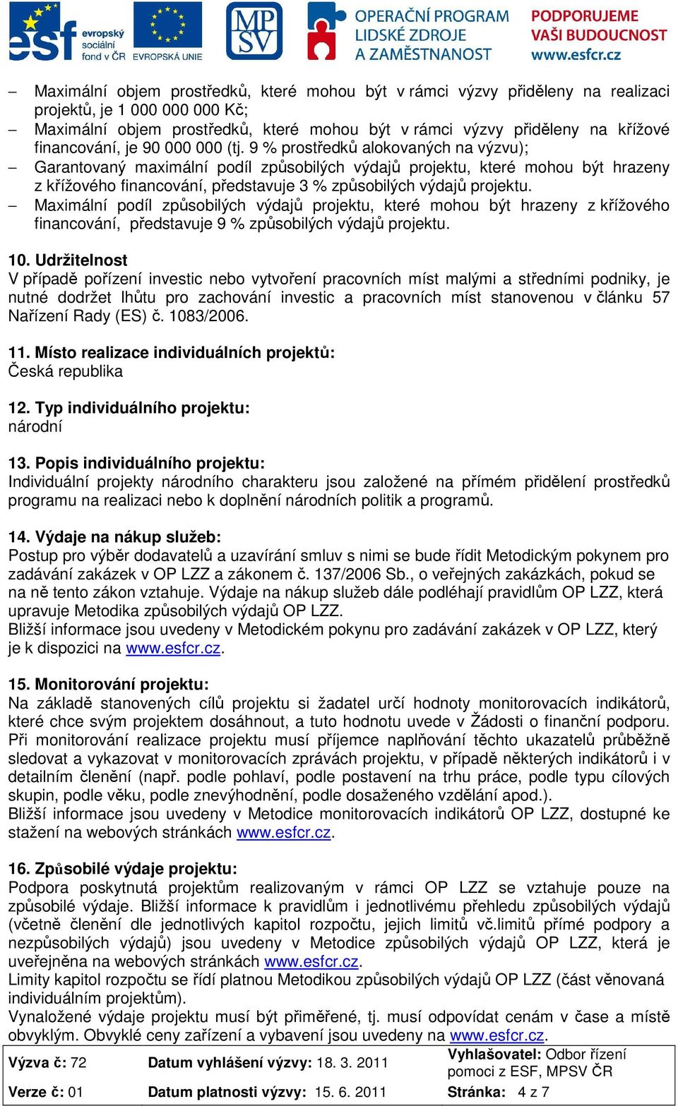 9 % prostředků alokovaných na výzvu); Garantovaný maximální podíl způsobilých výdajů projektu, které mohou být hrazeny z křížového financování, představuje 3 % způsobilých výdajů projektu.