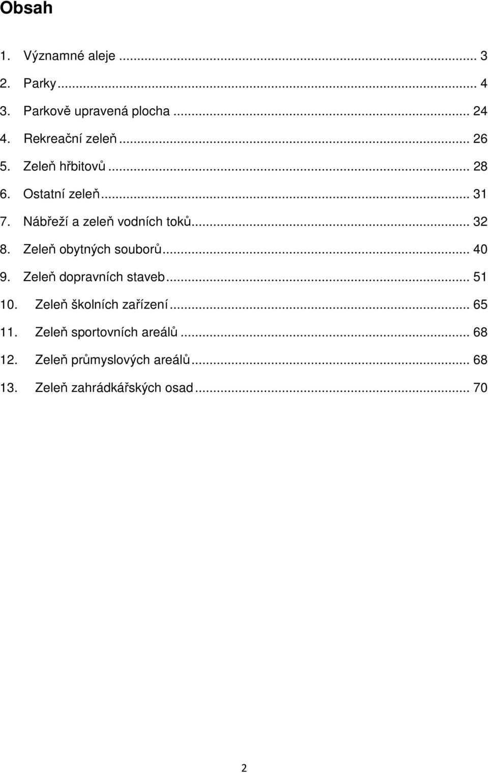 Zeleň obytných souborů... 40 9. Zeleň dopravních staveb... 51 10. Zeleň školních zařízení... 65 11.