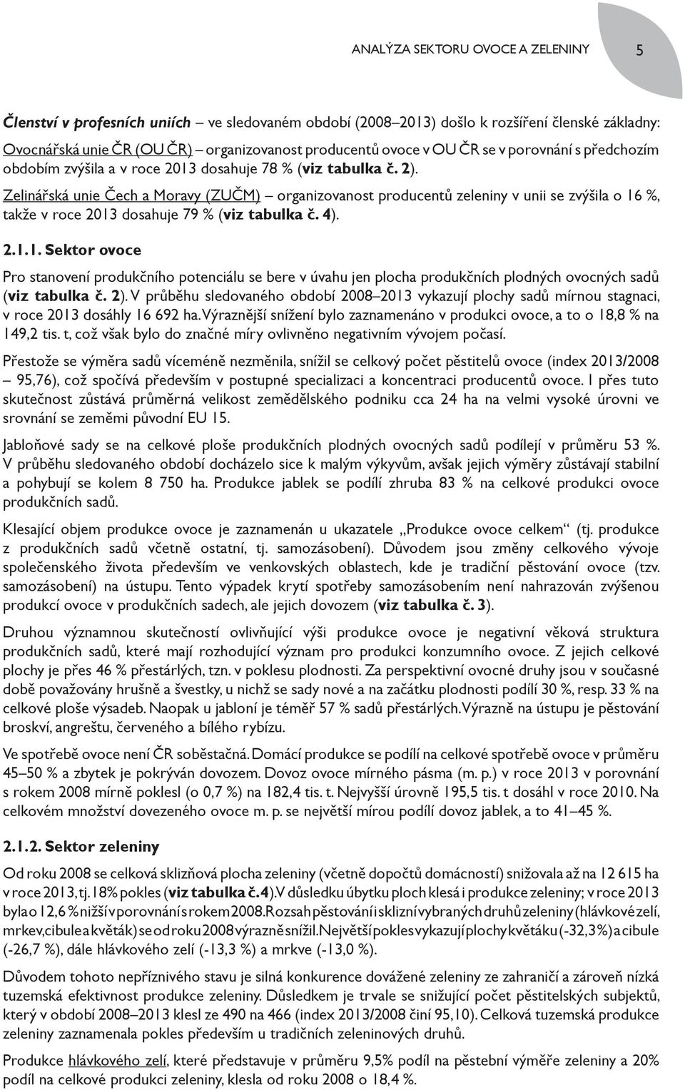 Zelinářská unie Čech a Moravy (ZUČM) organizovanost producentů zeleniny v unii se zvýšila o 16