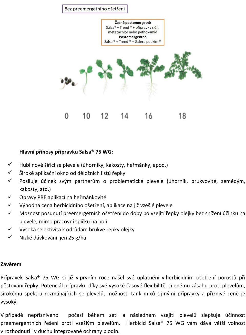 ) Opravy PRE aplikací na heřmánkovité Výhodná cena herbicidního ošetření, aplikace na již vzešlé plevele Možnost posunutí preemergetních ošetření do doby po vzejití řepky olejky bez snížení účinku na