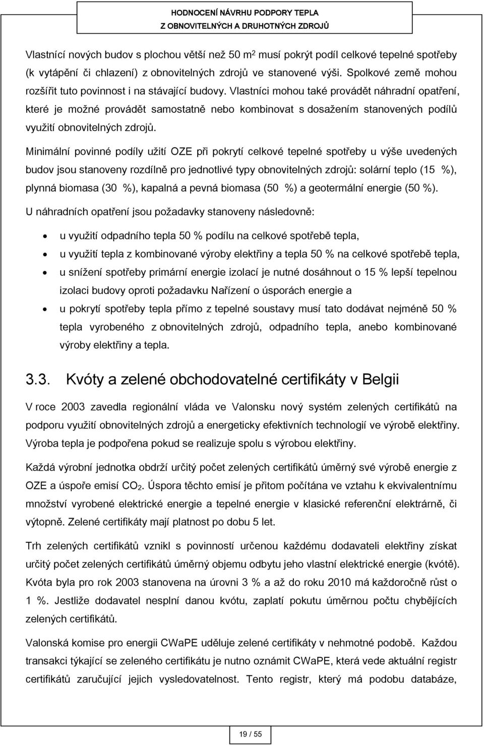 Vlastníci mohou také provádět náhradní opatření, které je možné provádět samostatně nebo kombinovat s dosažením stanovených podílů využití obnovitelných zdrojů.