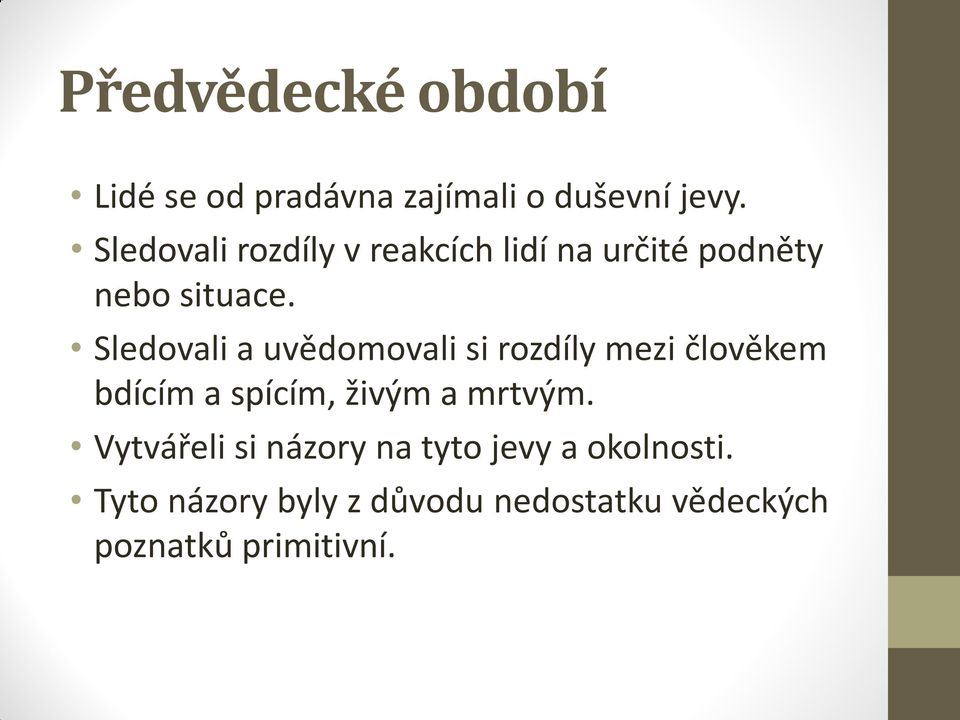 Sledovali a uvědomovali si rozdíly mezi člověkem bdícím a spícím, živým a mrtvým.