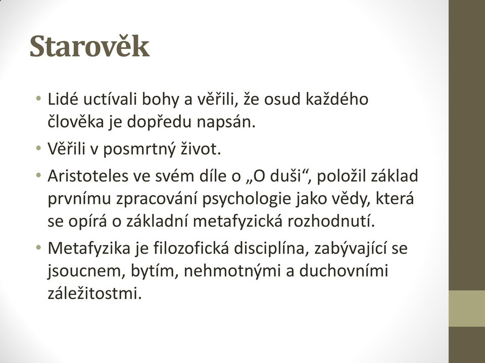 Aristoteles ve svém díle o O duši, položil základ prvnímu zpracování psychologie jako