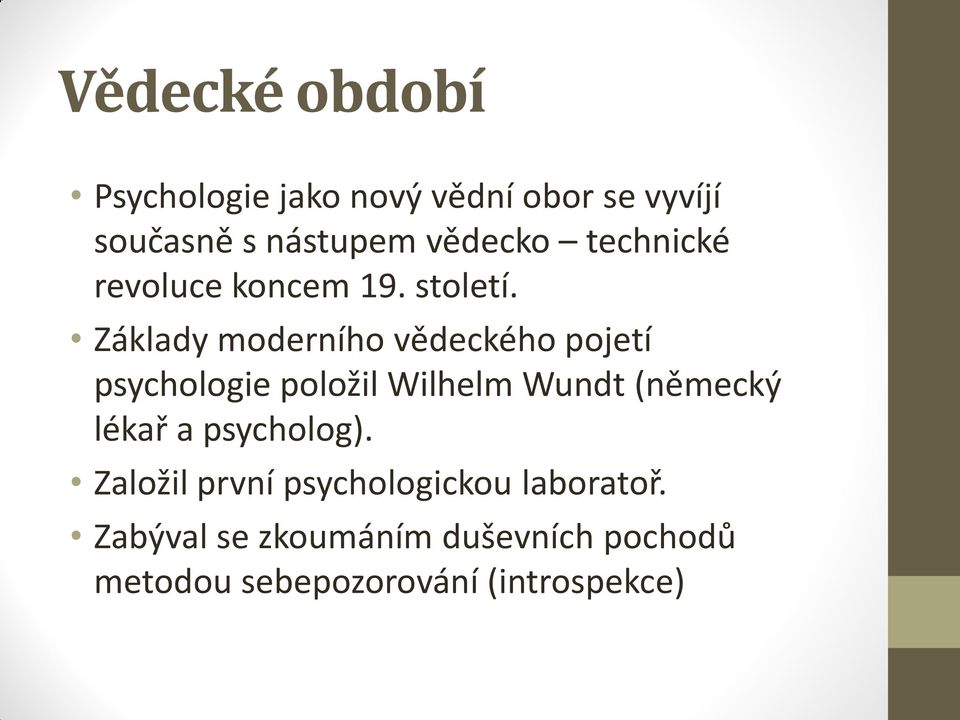 Základy moderního vědeckého pojetí psychologie položil Wilhelm Wundt (německý lékař