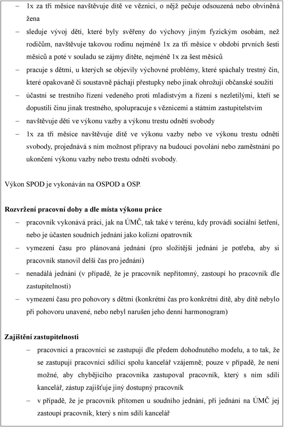 čin, které opakovaně či soustavně páchají přestupky nebo jinak ohrožují občanské soužití účastní se trestního řízení vedeného proti mladistvým a řízení s nezletilými, kteří se dopustili činu jinak