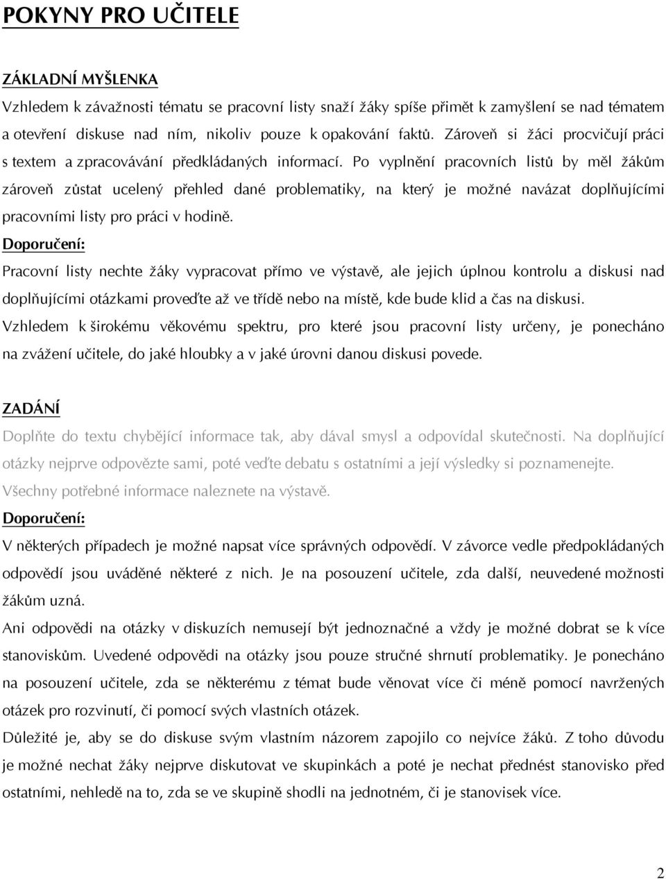 Po vyplnění pracovních listů by měl žákům zároveň zůstat ucelený přehled dané problematiky, na který je možné navázat doplňujícími pracovními listy pro práci v hodině.