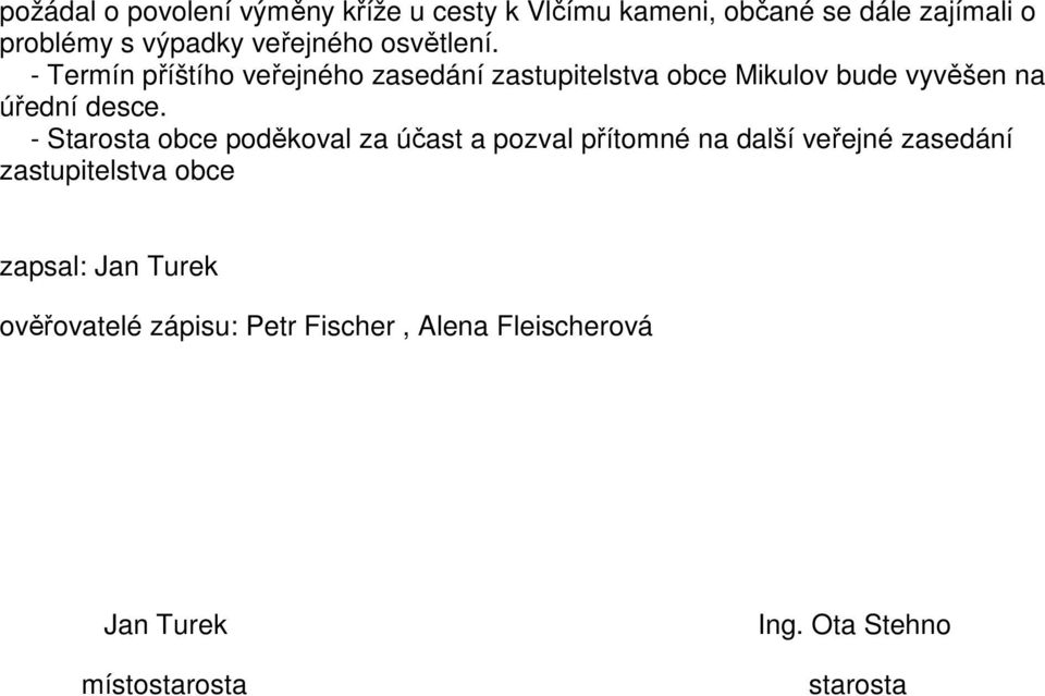 - Termín příštího veřejného zasedání zastupitelstva obce Mikulov bude vyvěšen na úřední desce.