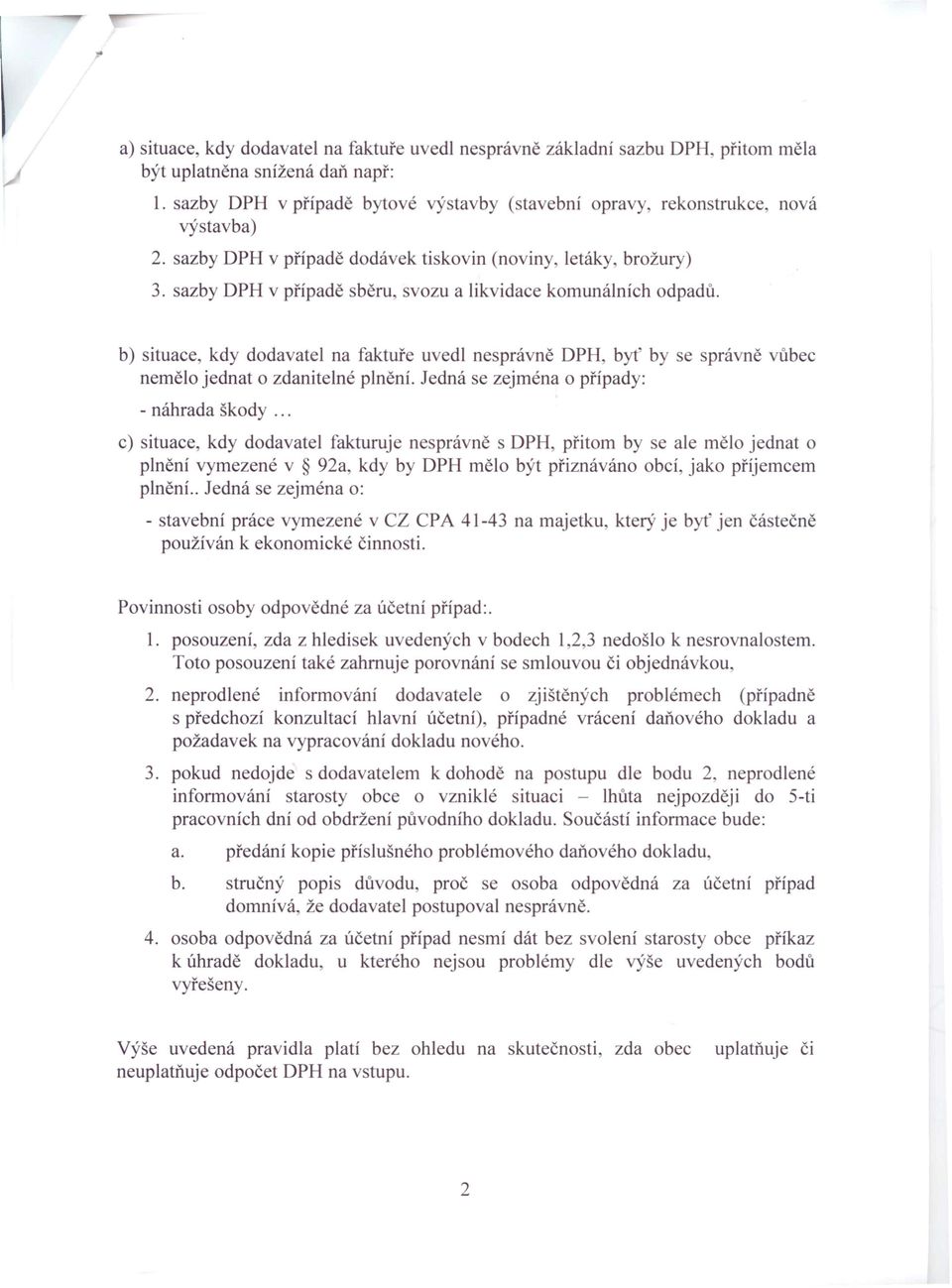 sazby DPH v případě sběru, svozu a likvidace komunálních odpadů. b) situace, kdy dodavatel na faktuře uvedl nesprávně DPH, byť by se správně vůbec nemělo jednat o zdanitelné plnění.