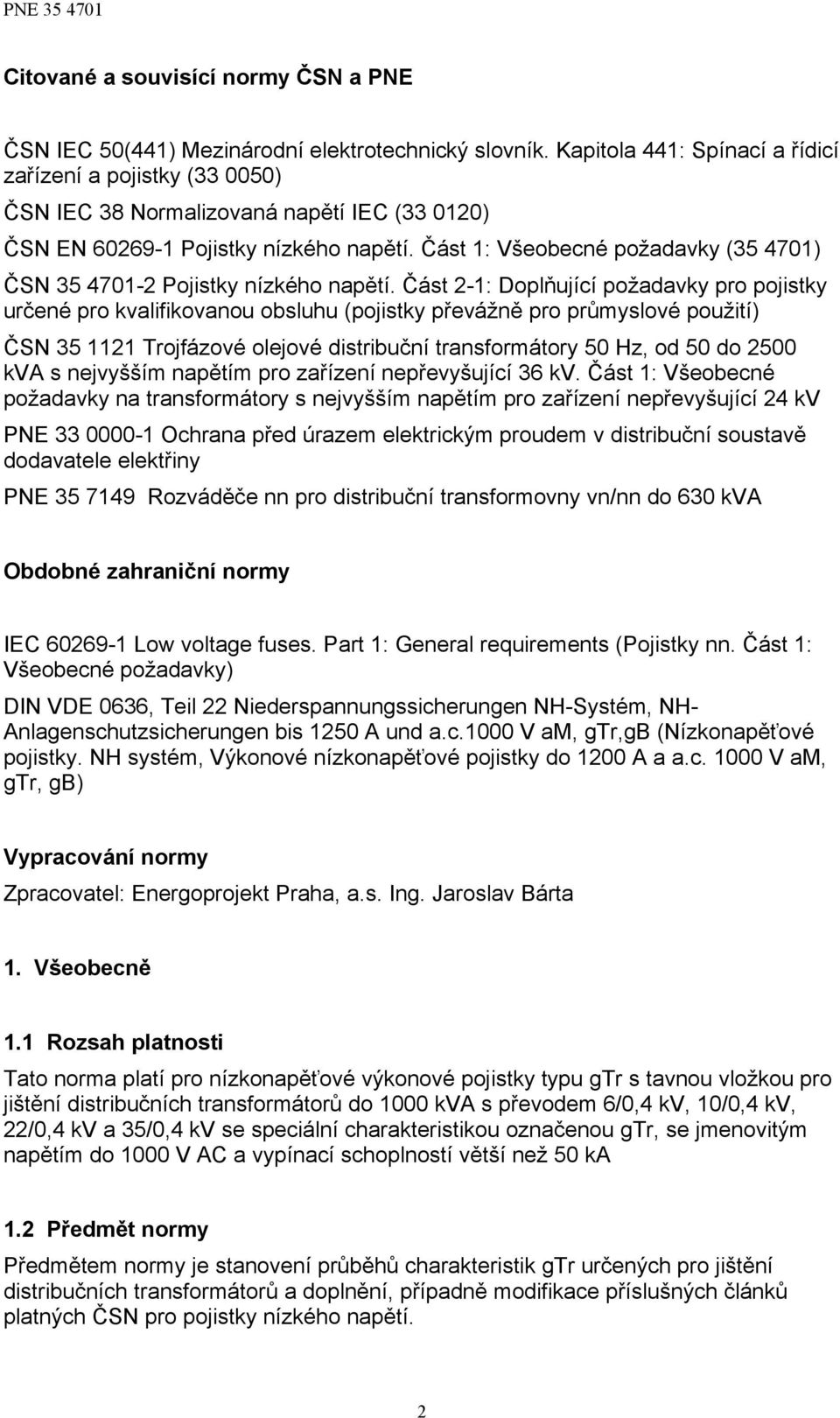 Část 1: Všeobecné požadavky (35 4701) ČSN 35 4701-2 Pojistky nízkého napětí.