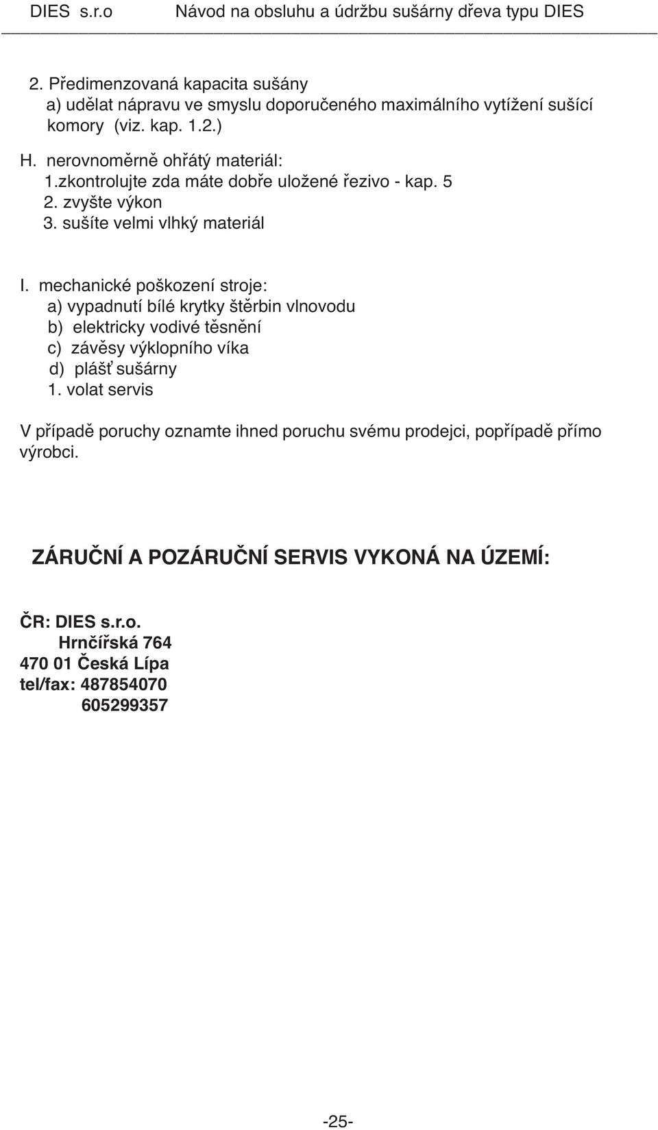 mechanické poškození stroje: a) vypadnutí bílé krytky štěrbin vlnovodu b) elektricky vodivé těsnění c) závěsy výklopního víka d) plášť sušárny 1.