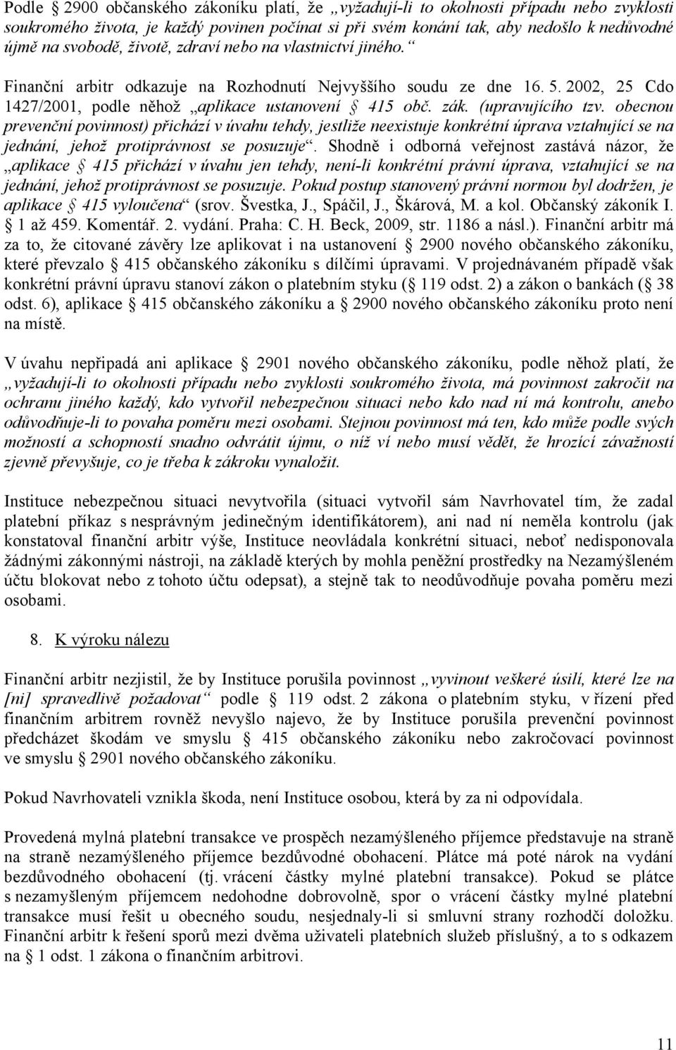 (upravujícího tzv. obecnou prevenční povinnost) přichází v úvahu tehdy, jestliže neexistuje konkrétní úprava vztahující se na jednání, jehož protiprávnost se posuzuje.