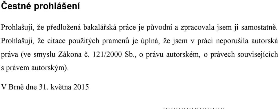 Prohlašuji, že citace použitých pramenů je úplná, že jsem v práci neporušila