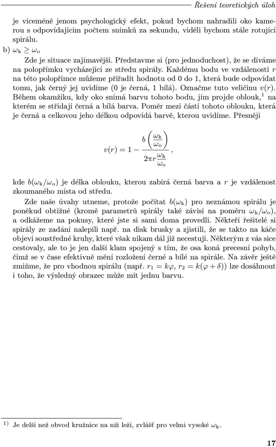Každému bodu ve vzdálenosti r na této polopřímce můžeme přiřadit hodnotu od 0 do 1, která bude odpovídat tomu, jak černý jej uvidíme (0 je černá, 1 bílá). Označme tuto veličinu v(r).