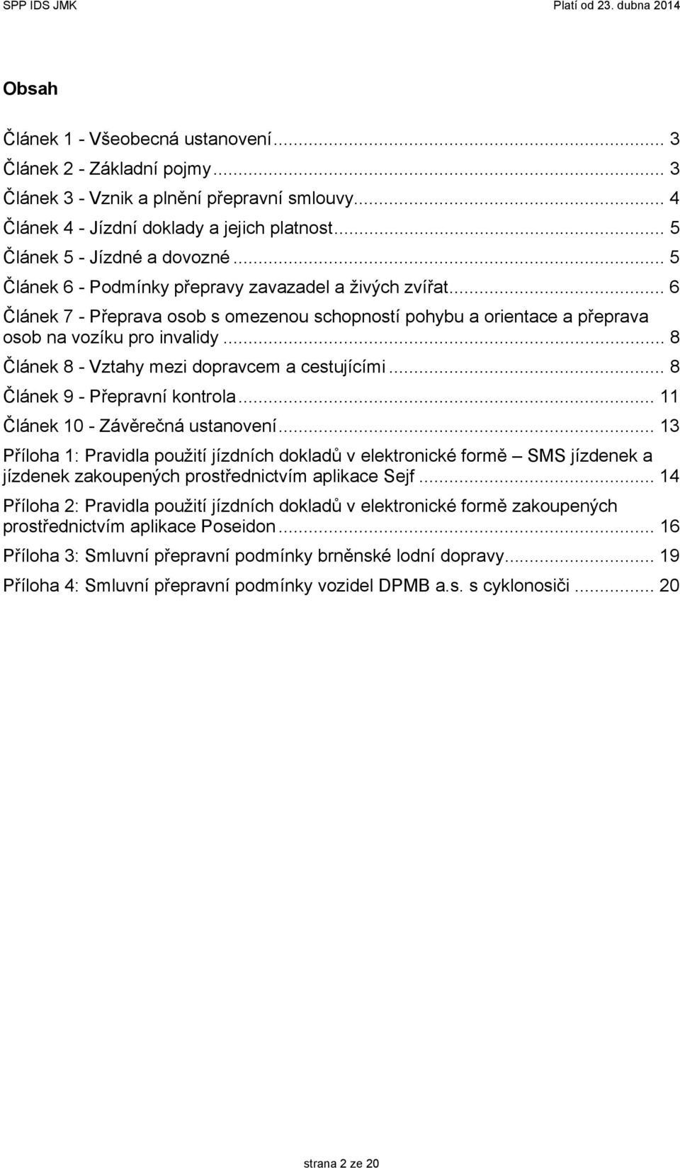 .. 8 Článek 8 - Vztahy mezi dopravcem a cestujícími... 8 Článek 9 - Přepravní kontrola... 11 Článek 10 - Závěrečná ustanovení.