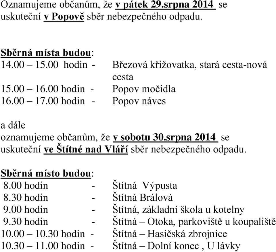 00 hodin - Popov náves a dále oznamujeme občanům, že v sobotu 30.srpna 2014 se uskuteční ve Štítné nad Vláří sběr nebezpečného odpadu.