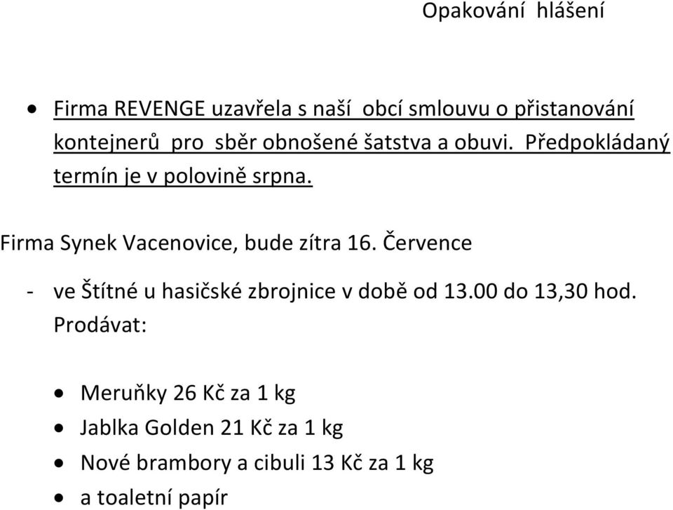 Firma Synek Vacenovice, bude zítra 16. Července - ve Štítné u hasičské zbrojnice v době od 13.