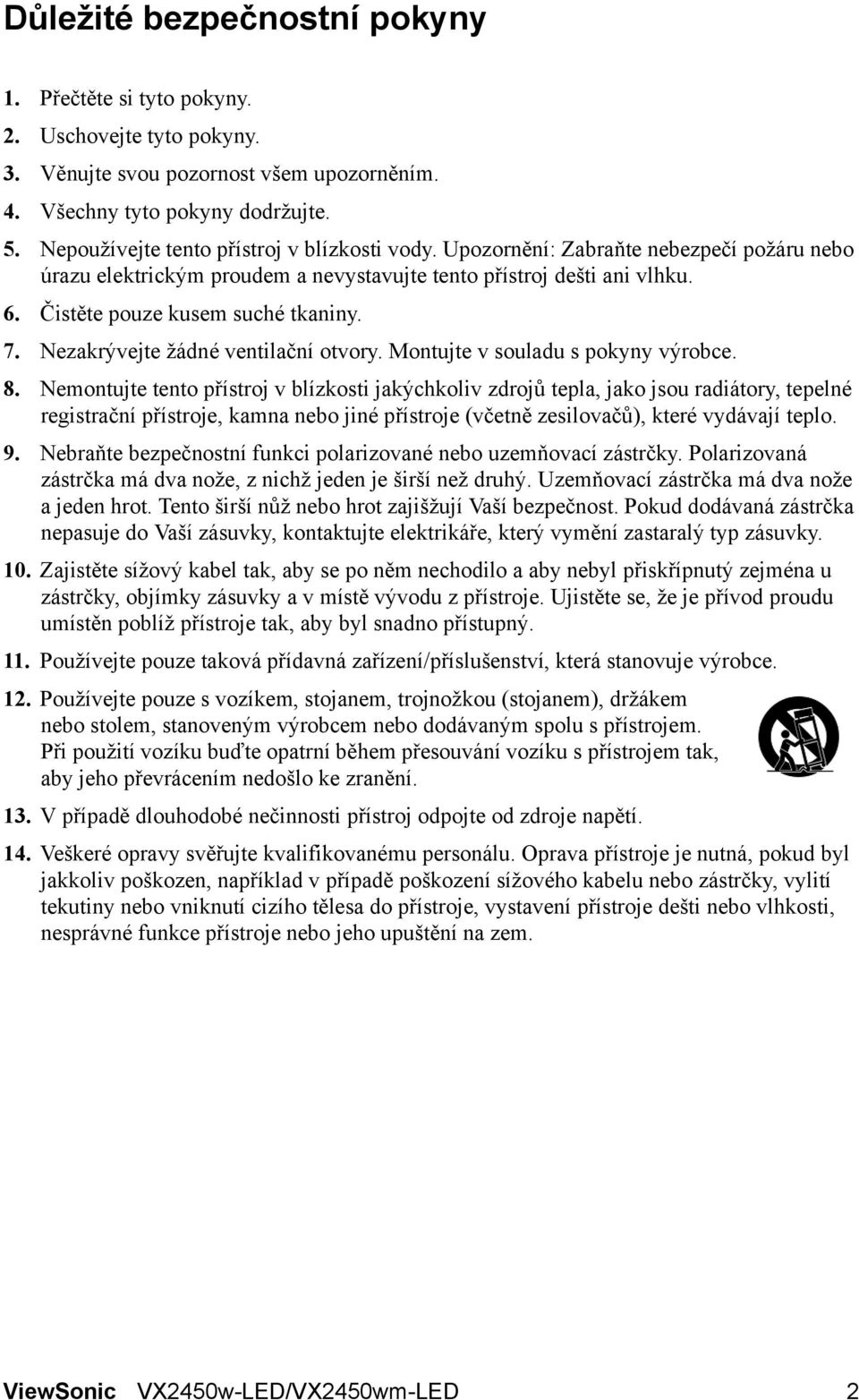 7. Nezakrývejte žádné ventilační otvory. Montujte v souladu s pokyny výrobce. 8.