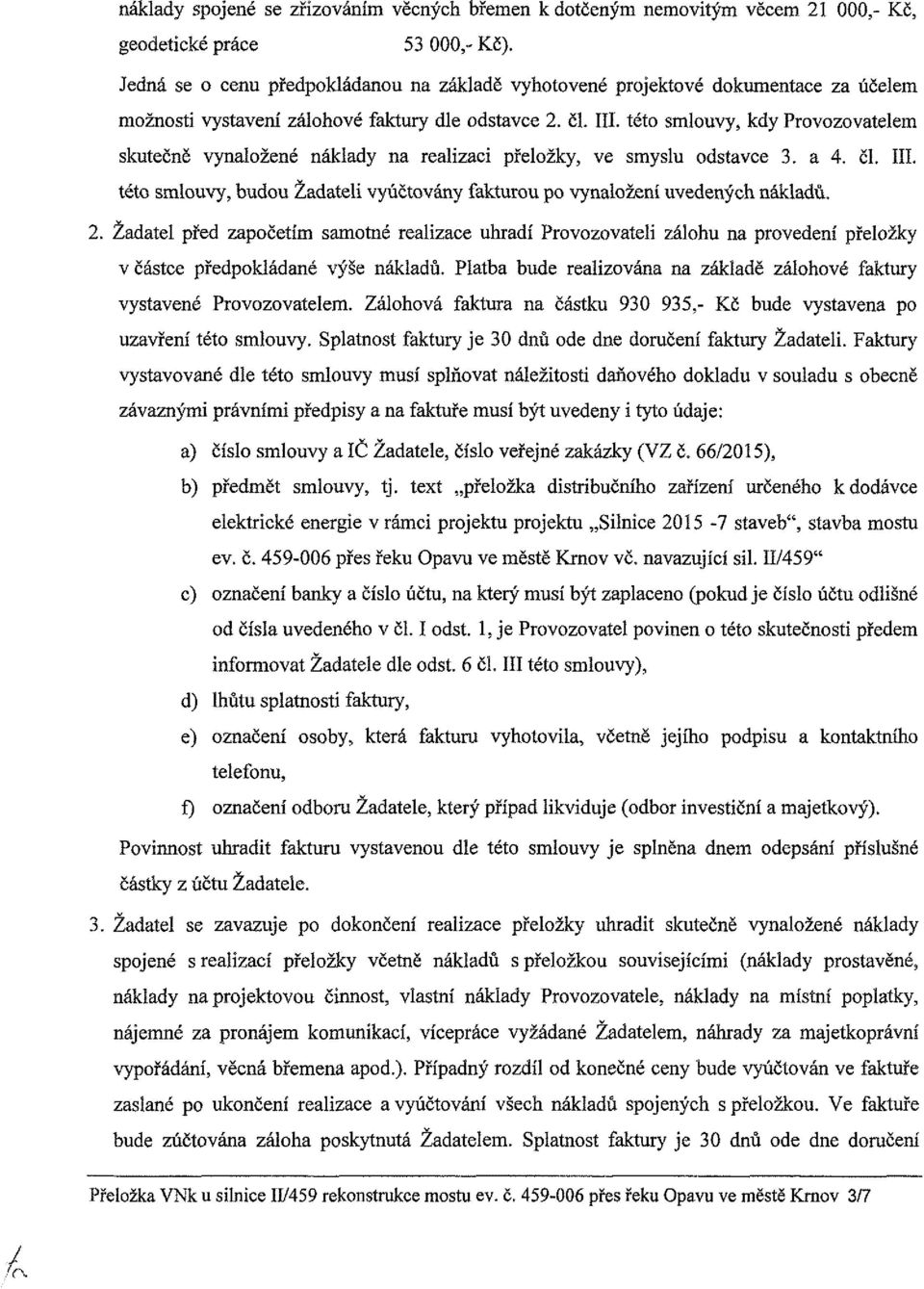 této smlouvy, kdy Provozovatelem skutečně vynaložené náklady na realizaci přeložky, ve smyslu odstavce 3. a 4. či. III.