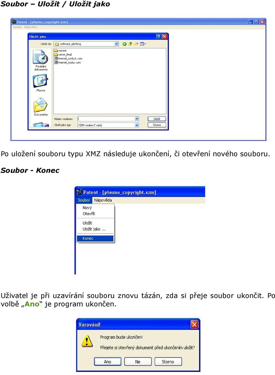 Soubor - Konec Uživatel je při uzavírání souboru znovu