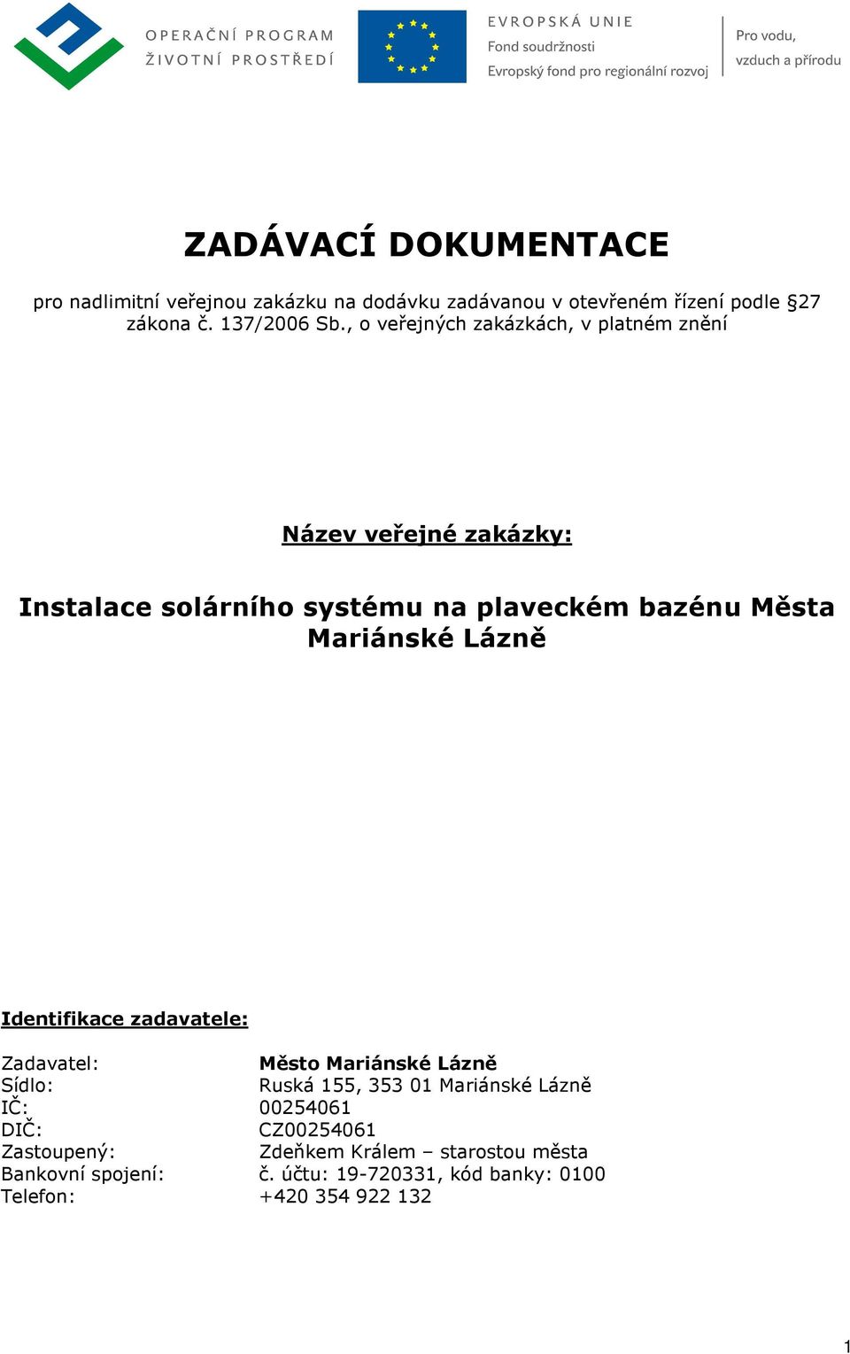 Lázně Identifikace zadavatele: Zadavatel: Město Mariánské Lázně Sídlo: Ruská 155, 353 01 Mariánské Lázně IČ: 00254061 DIČ: