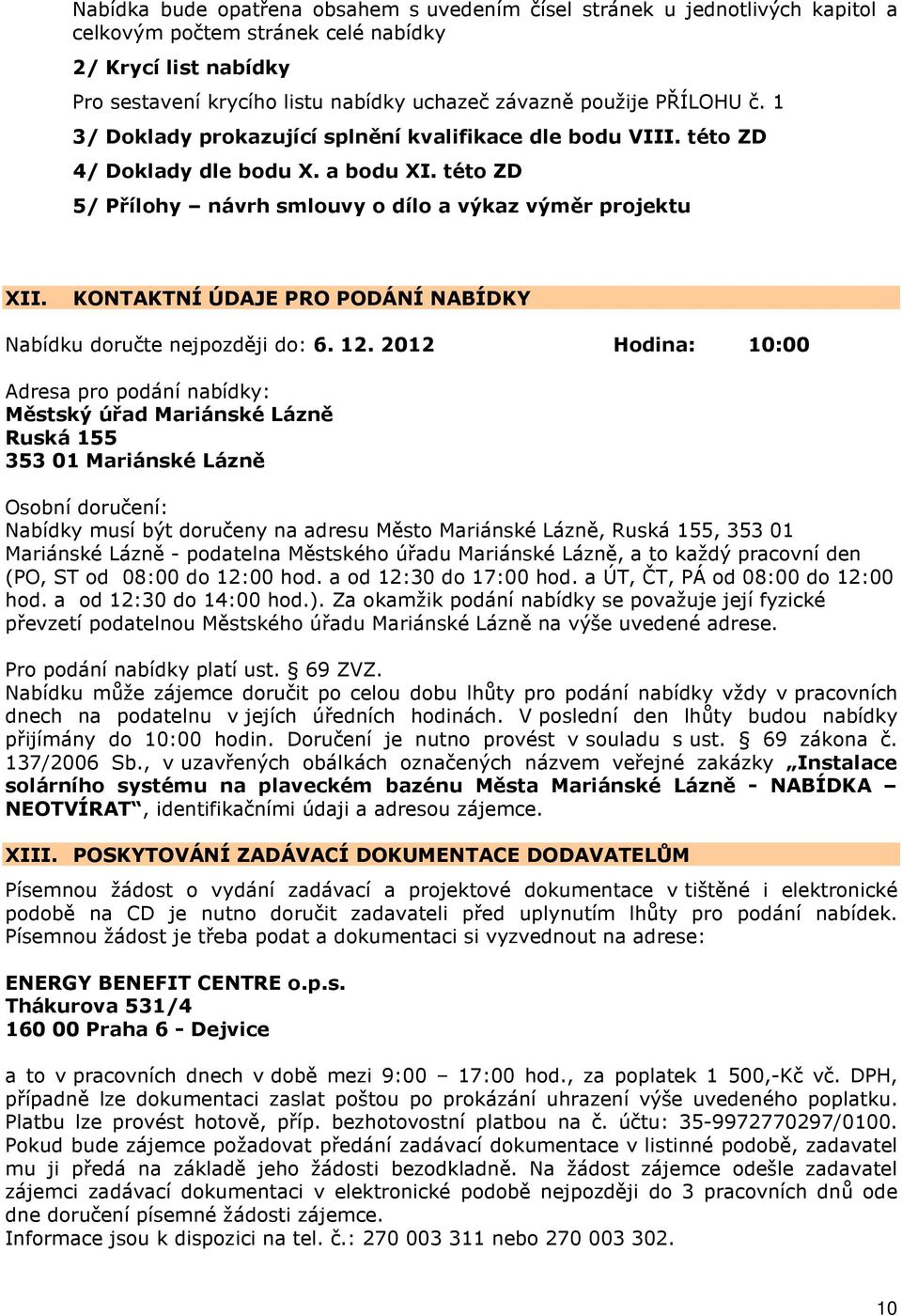 KONTAKTNÍ ÚDAJE PRO PODÁNÍ NABÍDKY Nabídku doručte nejpozději do: 6. 12.